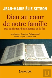 Dieu Au Coeur De La Famille ; Des Outils Pour L'Intelligence De La Foi