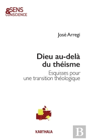 Dieu Au-Delà Du Théisme : Esquisses Pour Une Transition Théologique