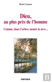 Dieu, Au Plus Près De L'Homme ; Comme, Dans L'Arbre, Monte La Sève...