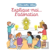 Dieu Avec Nous : Explique-Moi... L'Adoration
