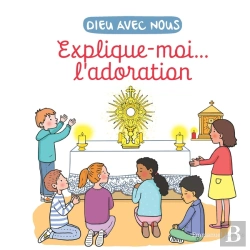 Bertrand.pt - Dieu Avec Nous : Explique-Moi... L'Adoration