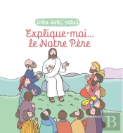 Dieu Avec Nous : Explique-Moi... Le Notre-Père