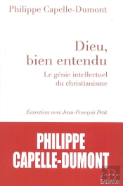 Dieu, Bien Entendu ; Le Génie Intellectuel Du Christianisme
