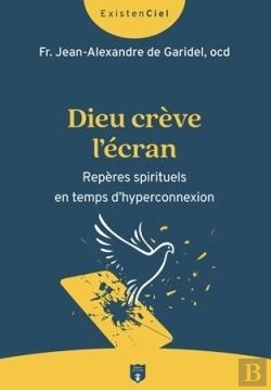 Bertrand.pt - Dieu Crève L'Écran : Repères Spirituels En Temps D'Hyperconnexion