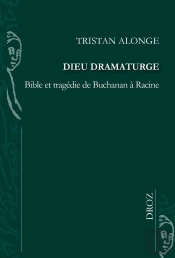 Dieu Dramaturge : Bible Et Tragédie De Buchanan À Racine