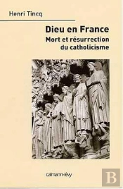 Dieu En France : Mort Et Résurrection Du Catholicisme