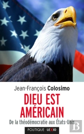 Dieu Est Américain ; De La Théodémocratie Aux Etats-Unis