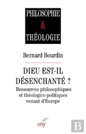 Dieu Est-Il Désenchanté ? Ressources Philosophiques Et Théologico-Politiques Venant D'Europe