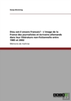 Bertrand.pt - Dieu Est-Il Encore Francais? - L'Image De La France Des Journalistes Et Ecrivains Allemands Dans Leur Litterature Non-Fictionnelle Entre 1985 Et 2002