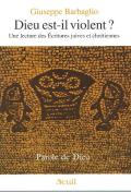 Dieu Est-Il Violent ? Une Lecture Des Ecritures Juives Et Chretiennes