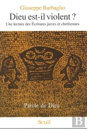 Dieu Est-Il Violent ? Une Lecture Des Ecritures Juives Et Chretiennes