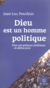 Dieu Est Un Homme Politique ; Pour Une Présence Chrétienne En Démocratie