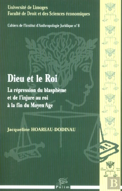 Bertrand.pt - Dieu Et Le Roi. La Repression Du Blaspheme Et De L'Injure Au Roi A La Fin Du Moyen Age