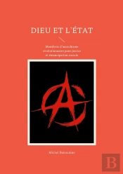Dieu Et L'État : Manifeste D'Anarchisme Révolutionnaire Pour Justice Et Émancipation Sociale