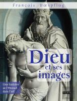 Dieu Et Ses Images ; Une Histoire De L'Éternel Dans L'Art
