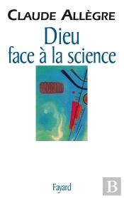 Dieu Face À La Science : Comment Peut-On Être Croyant Aujourd'Hui ?
