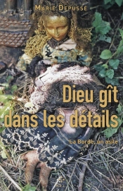Dieu Gît Dans Les Détails : La Borde, Un Asile