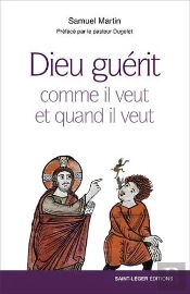 Dieu Guérit ; Comme Il Veut Et Quand Il Veut