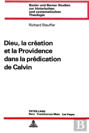 Dieu, La Creation Et La Providence Dans La Predication De Calvin