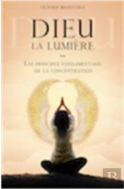 Dieu La Lumière ; Les Principes Fondamentaux De La Concentration