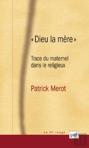 Dieu La Mère ; Trace Du Maternel Dans Le Religieux