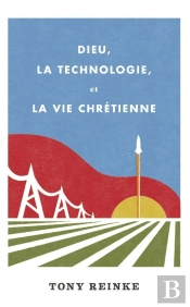 Dieu, La Technologie, Et La Vie Chrétienne
