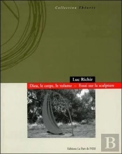 Dieu, Le Corps, Le Volume ; Essai Sur La Sculpture