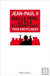 Dieu Le Père, Le Fils Et L'Esprit Saint ; Trois Encycliques