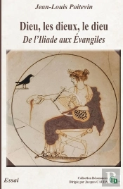 Dieu, Les Dieux, Le Dieu : De L'Iliade Aux Évangiles