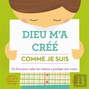 Dieu M'A Créé Comme Je Suis ; Un Livre Pour Aider Les Enfants À Protéger Leur Corps