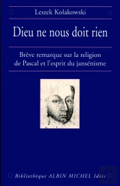 Dieu Ne Nous Doit Rien ; Brève Remarque Sur La Religion De Pascal Et L'Esprit Du Jansénisme