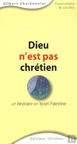 Bertrand.pt - Dieu N'Est Pas Chrétien ; Un Itinéraire En Israël-Palestine