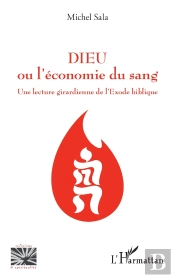 Dieu Ou L'Économie Du Sang ;  Une Lecture Girardienne De L'Exode Biblique
