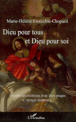 Bertrand.pt - Dieu Pour Tous Et Dieu Pour Soi ; Histoire Des Confréries Et De Leurs Images À L'Époque Moderne