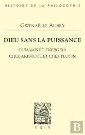 Dieu Sans La Puissance ; Dunamis Et Energeia Chez Aristote Et Chez Plotin