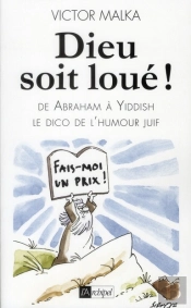 Dieu Soit Loué ! Le Dico De L'Humour Juif D'Abraham À Yiddish