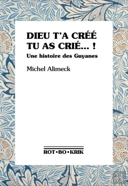 Bertrand.pt - Dieu T'A Créé Tu As Crié... ! Une Histoire Des Guyanes