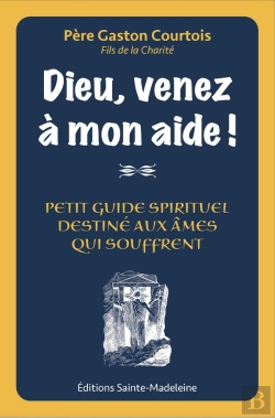 Bertrand.pt - Dieu Venez À Mon Aide ! : Petit Guide Spirituel Destiné Aux Âmes Qui Souffrent