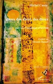 Dieux Des Dieux Des Dieux ; Suivi De Chroniques D'Ici-Bas