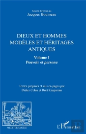Dieux Et Hommesmodèles Et Héritages Antiques T.1 ; Pouvoir Et Persona