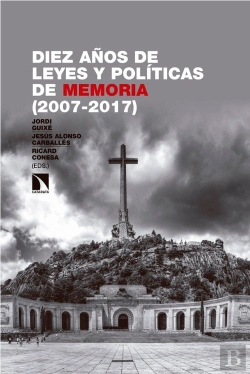 Bertrand.pt - Diez Años De Leyes Y Políticas De Memoria (2007-2017)