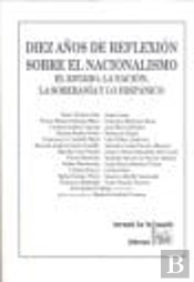 Diez Años De Reflexión Sobre El Nacionalismo El Estado , La Nación , La Soberanía Y Lo Hispánico