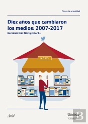 Diez Años Que Cambiaron Los Medios: 2007-2017