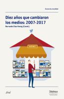 Diez Años Que Cambiaron Los Medios: 2007-2017