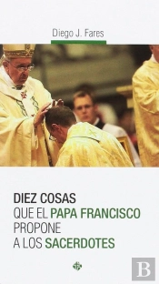 Diez Cosas Que El Papa Francisco Propone A Los Sacerdotes