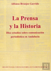 Diez Estudios Sobre Comunicacion Periodistica En Andalucia: La Prensay La Historia