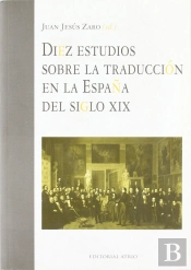 Diez Estudios Sobre La Traduccion En La España Del Siglo Xix