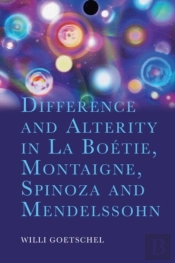 Difference And Alterity In La Boetie, Montaigne, Spinoza And Mendelssohn