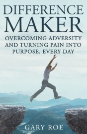 Difference Maker: Overcoming Adversity And Turning Pain Into Purpose, Every Day (Adult Edition)