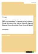 Different Visions Of Economic Development. From Keynes To The Solow Growth, Harrod Domar Growth And The New Growth Model